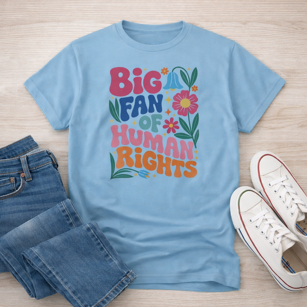 Human Rights Shirt, Big Fan of Human Rights Tee, Positive Message Shirt, Feminist Graphic Tee, Retro Floral Shirt, Colorful Statement Tee