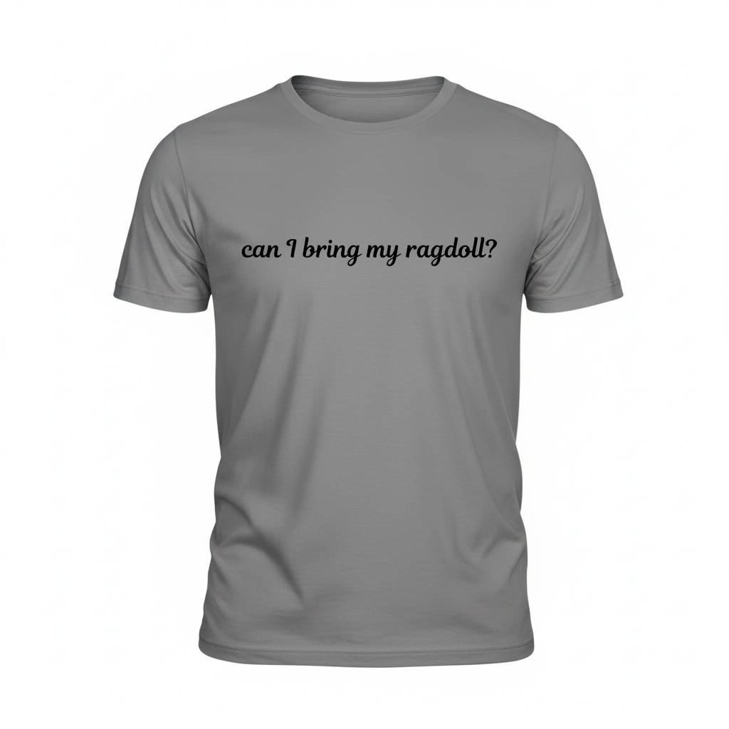 Ragdoll Cat Shirt Funny Quote Tee, Can I Bring My Ragdoll Shirt, Cat Lover Gift, Ragdoll Owner Tee, Minimalist Cat Shirt